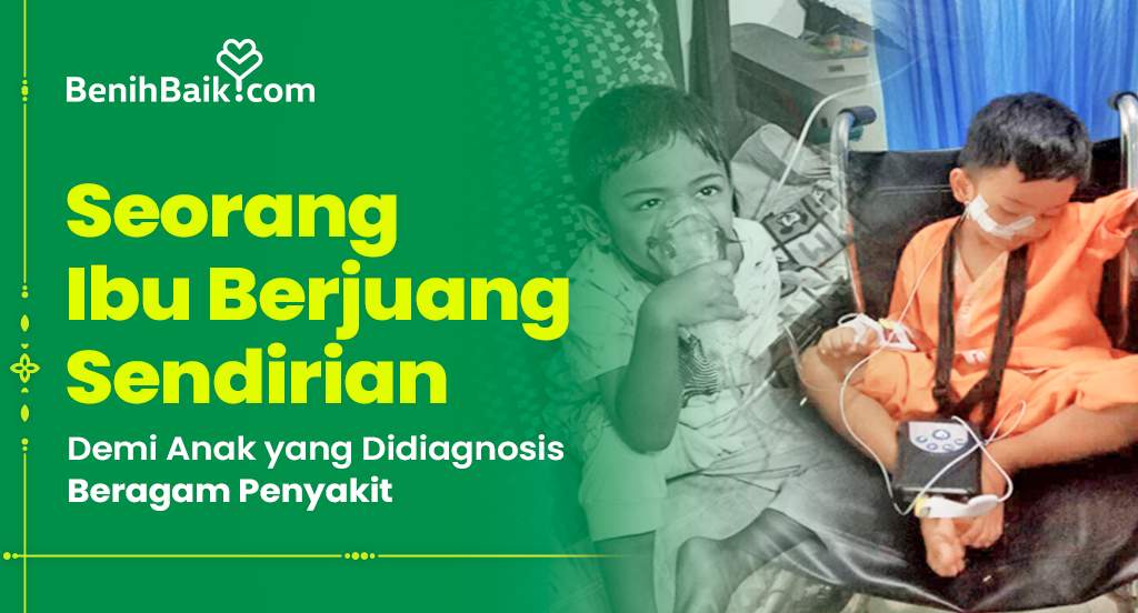 Seorang Ibu Berjuang Sendirian Demi Anak yang Didiagnosis Beragam Penyakit