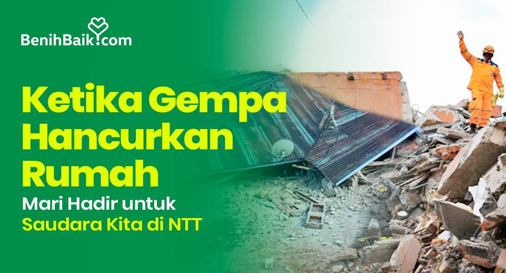 Ketika Gempa Menghancurkan Rumah, Mari Hadir untuk Saudara Kita di NTT