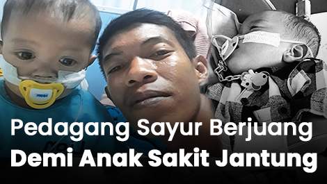 Aku Hanya Pedagang Sayur yang Berjuang Demi Anak Sakit Jantung
