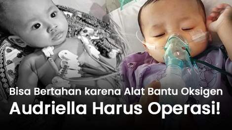 Bisa Bertahan karena Alat Bantu Oksigen, Audriella Harus Operasi!