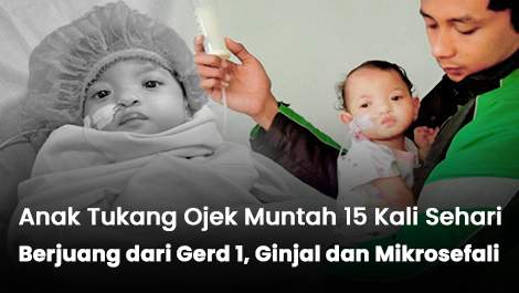 Muntah 15 Kali Sehari, Anak Tukang Ojek Berjuang dari Gerd, 1 Ginjal, dan Mikrosefali