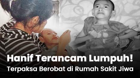 Padahal Terancam Lumpuh! Tapi Hanif Terpaksa Berobat di Rumah Sakit Jiwa