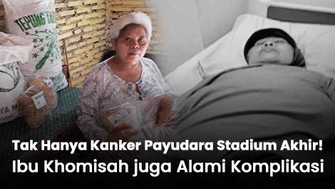 Tak Hanya Kanker Payudara Stadium Akhir! Ibu Khomisah juga Alami Komplikasi