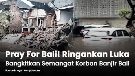 Pray For Bali! Mari Ringankan Luka Mereka yang Menjadi Korban Banjir Besar