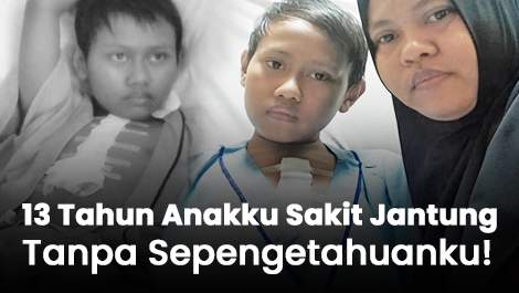 13 Tahun Anakku Sakit Jantung Tanpa Sepengetahuanku!