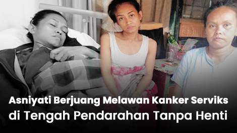Asniyati Berjuang Melawan Kanker Serviks di Tengah Pendarahan Tanpa Henti