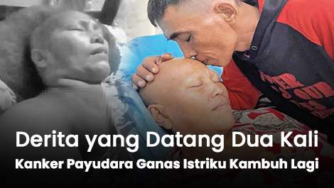 Derita yang Datang Dua Kali, Kanker Payudara Ganas Istriku Kambuh Lagi