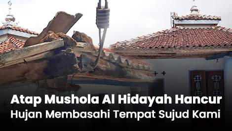 Atap Mushola Al Hidayah Hancur, Hujan Membasahi Tempat Sujud Kami