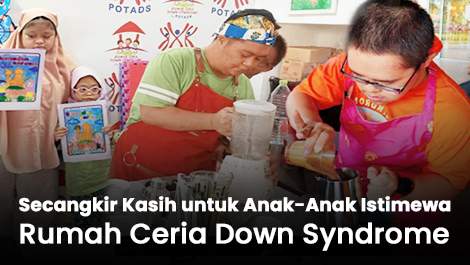 Secangkir Kasih untuk Anak-Anak Istimewa Rumah Ceria Down Syndrome