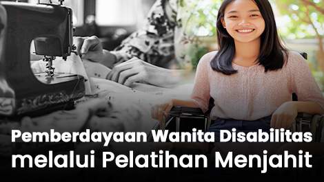 Membangun Kemandirian, Pemberdayaan Wanita Disabilitas melalui Pelatihan Menjahit