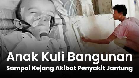 Anak Kuli Bangunan Sampai Kejang Akibat Penyakit Jantung