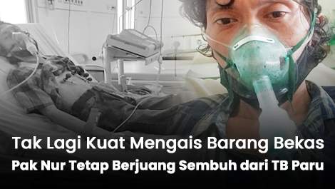 Tak Lagi Kuat Mengais Barang Bekas, Pak Nur Tetap Berjuang Sembuh dari TB Paru