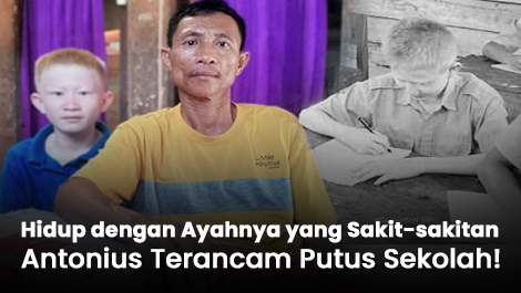 Hidup dengan Ayahnya yang Sakit-sakitan, Antonius Terancam Putus Sekolah!