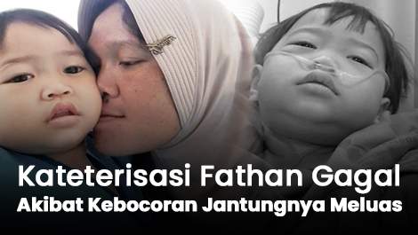 Kateterisasi Gagal, Fathan Gagal Akibat Kebocoran Jantungnya Meluas