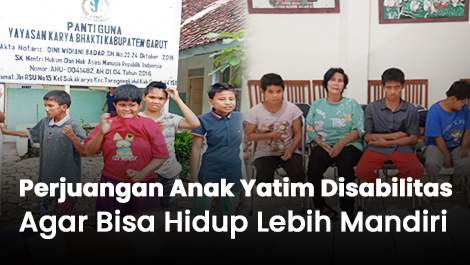 Perjuangan Anak Yatim Disabilitas Agar Bisa Hidup Lebih Mandiri