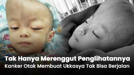 Tak Hanya Merenggut Penglihatannya, Kanker Otak Membuat Ukkasya Tak Bisa Berjalan