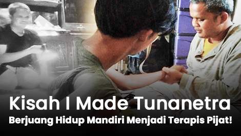 Kisah I Made, Tunanetra yang Berjuang Hidup Mandiri Menjadi Terapis Pijat!