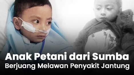 “Aku Janji Jadi Anak Baik Kalau Sembuh,” Anak Petani dari Sumba Berjuang Melawan Penyakit Jantung