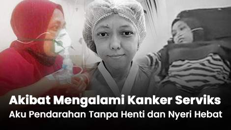 Akibat Kanker Serviks, Aku Mengalami Pendarahan Tanpa Henti dan Nyeri Hebat