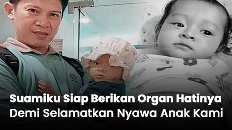 Suamiku Siap Berikan Organ Hatinya Demi Selamatkan Nyawa Anak Kami