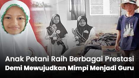 Anak Petani Raih Berbagai Prestasi Demi Mewujudkan Mimpi Menjadi Guru