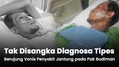 Tak Disangka, Diagnosa Tipes Berujung Vonis Penyakit Jantung pada Pak Budiman
