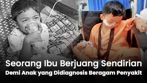 Seorang Ibu Berjuang Sendirian Demi Anak yang Didiagnosis Beragam Penyakit