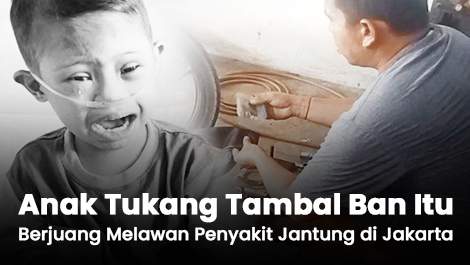 Anak Tukang Tambal Ban Itu Berjuang Melawan Penyakit Jantung di Jakarta