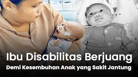 Ibu Disabilitas Berjuang Demi Kesembuhan Anaknya yang Sakit Jantung