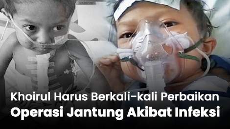 “Kok Aku Nggak Sembuh-sembuh?” Khoirul Harus Berkali-kali Perbaikan Operasi Jantung Akibat Infeksi
