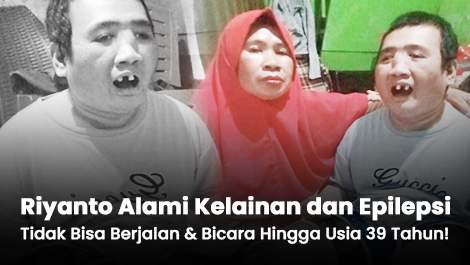 Alami Kelainan dan Epilepsi, Riyanto Tidak Bisa Berjalan dan Bicara Hingga Usianya 39 Tahun!