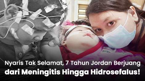 Nyaris Tak Selamat, 7 Tahun Jordan Berjuang dari Meningitis Hingga Hidrosefalus!