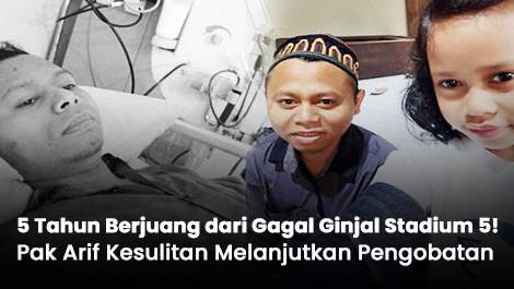 5 Tahun Berjuang dari Gagal Ginjal Stadium 5! Pak Arif Kesulitan Melanjutkan Pengobatan