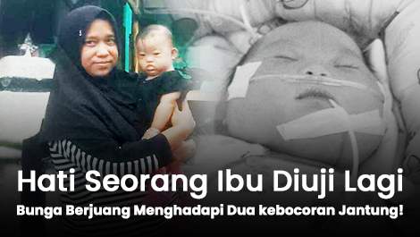 Hati Seorang Ibu Diuji Lagi, Bunga Berjuang Menghadapi Dua kebocoran Jantung!