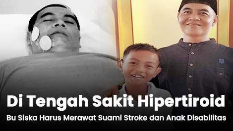 Di Tengah Sakit Hipertiroid, Bu Siska Harus Merawat Suami Stroke dan Anak Disabilitas