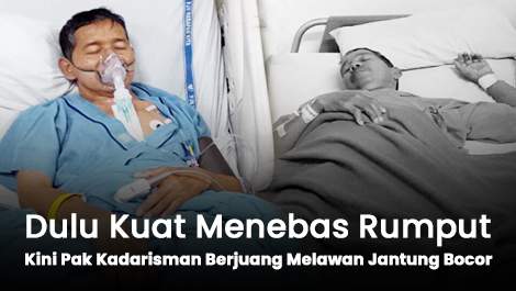 Dulu Kuat Menebas Rumput, Kini Pak Kadarisman Berjuang Melawan Jantung Bocor