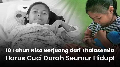 10 Tahun Nisa Berjuang dari Thalasemia, Harus Cuci Darah Seumur Hidup!