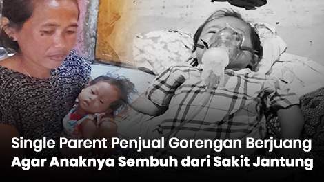 Single Parent Penjual Gorengan Berjuang Agar Anaknya Sembuh dari Sakit Jantung
