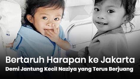 Bertaruh Harapan ke Jakarta, Demi Jantung Kecil Naziya yang Terus Berjuang