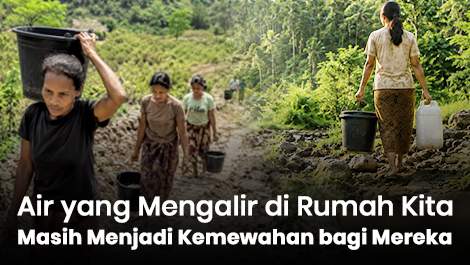 Air yang Mengalir di Rumah Kita, Masih Menjadi Kemewahan bagi Mereka