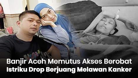 Banjir Aceh Memutus Akses Berobat, Istriku Drop Berjuang Melawan Kanker