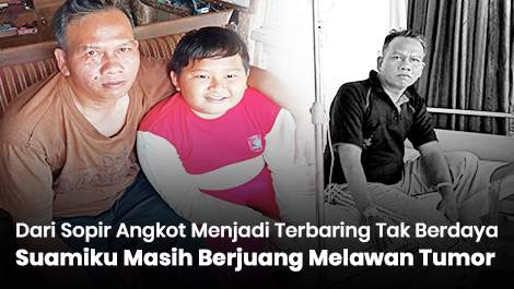 Dari Sopir Angkot Menjadi Terbaring Tak Berdaya, Suamiku Masih Berjuang Melawan Tumor