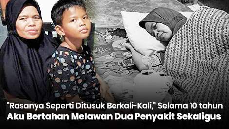 "Rasanya Seperti Ditusuk Berkali-Kali," Selama 10 Tahun Aku Bertahan Melawan Dua Penyakit Sekaligus
