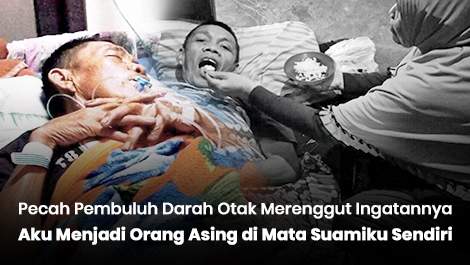 Pecah Pembuluh Darah Otak Merenggut Ingatannya, Aku Menjadi Orang Asing di Mata Suamiku Sendiri