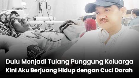 Dulu Menjadi Tulang Punggung Keluarga, Kini Aku Berjuang Hidup dengan Cuci Darah