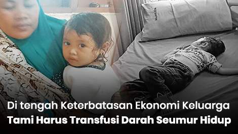 Di tengah Keterbatasan Ekonomi Keluarga, Tami Harus Transfusi Darah Seumur Hidup