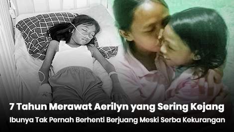 7 Tahun Merawat Aerilyn yang Sering Kejang, Ibunya Tak Pernah Berhenti Berjuang Meski Serba Kekurangan