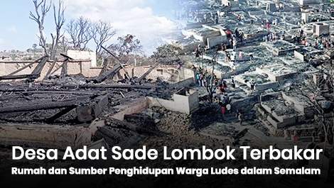Desa Adat Sade Lombok Terbakar, Rumah dan Sumber Penghidupan Warga Ludes dalam Semalam