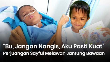 “Bu, Jangan Nangis, Aku Pasti Kuat,” Perjuangan Sayful Melawan Penyakit Jantung Bawaan
