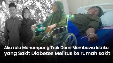 Aku rela Menumpang Truk Demi Membawa Istriku yang Sakit Diabetes Melitus ke rumah sakit